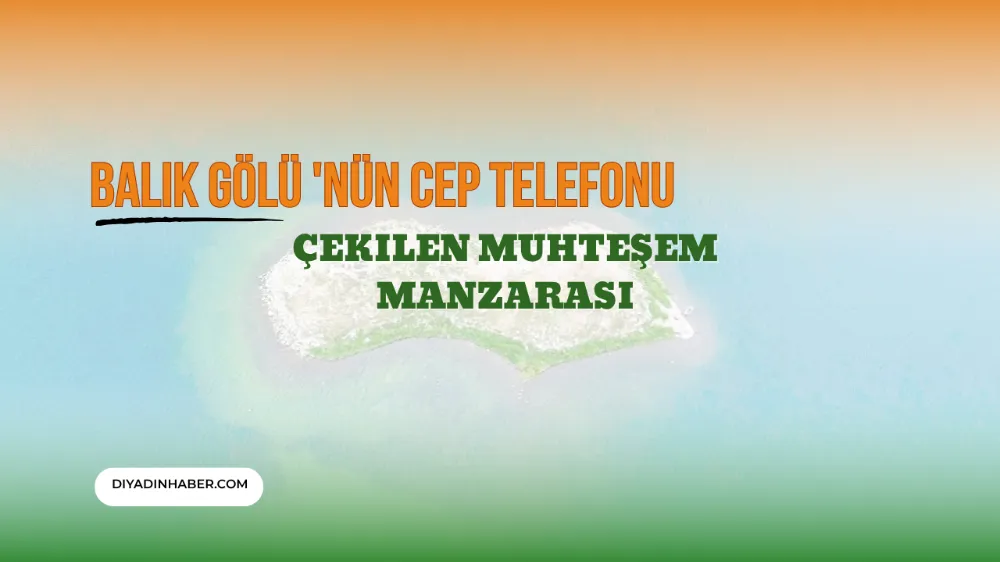 Balık Gölü’nün dronla çekilen muhteşem manzarası