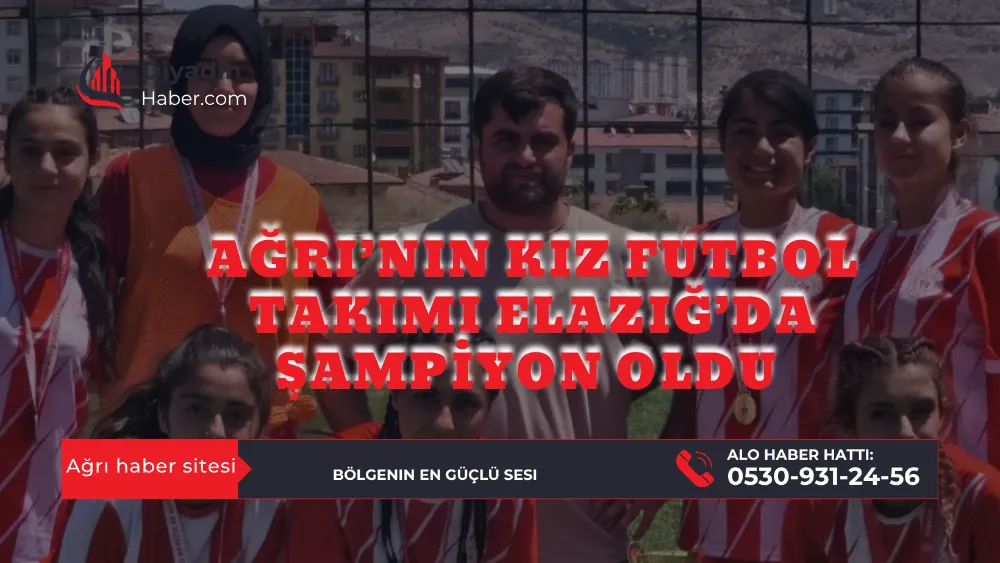 Ağrı’nın Kız Futbol Takımı Elazığ’da Şampiyon Oldu.