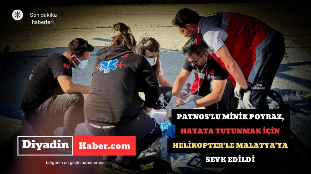 Patnoslu Minik Poyraz, Hayata Tutunmak İçin Helikopterle Malatya’ya Sevk Edildi .