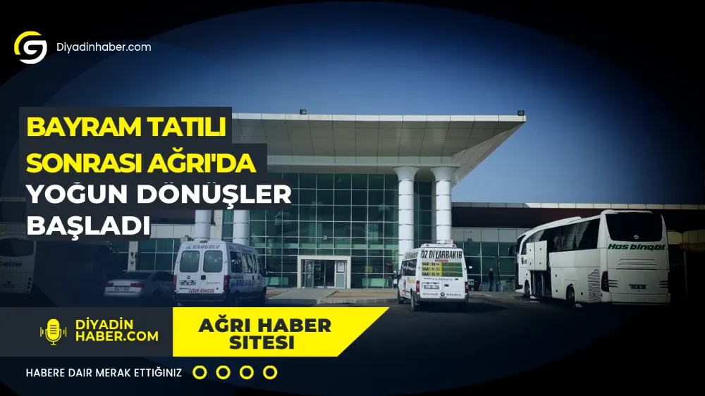 BAYRAM TATİLİ SONRASI AĞRI