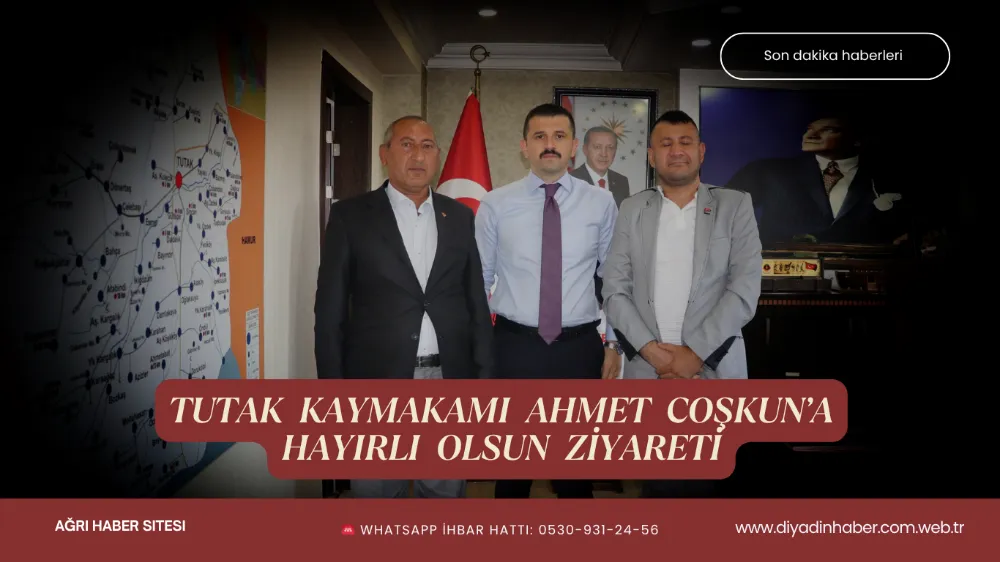 TUTAK  KAYMAKAMI  AHMET  COŞKUN’A HAYIRLI  OLSUN  ZİYARETİ