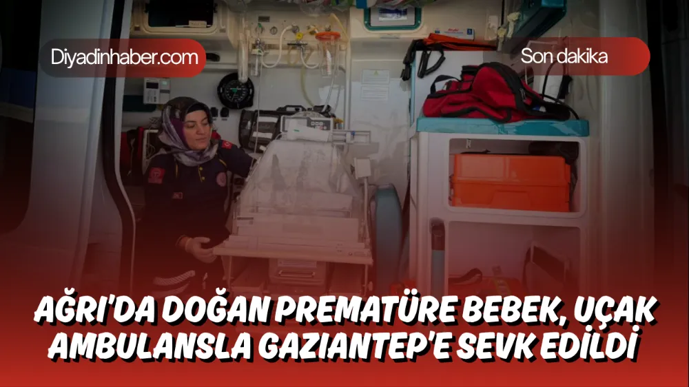 Ağrı’da Doğan Prematüre Bebek, Uçak Ambulansla Gaziantep’e Sevk Edildi.