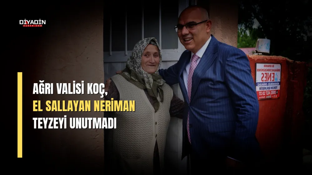 Ağrı Valisi Koç, el sallayan Neriman teyzeyi unutmadı.