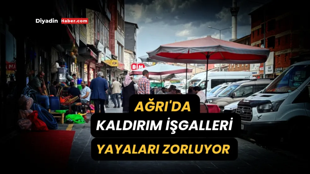 Ağrı’da Kaldırım İşgalleri Yayaları Zorluyor.