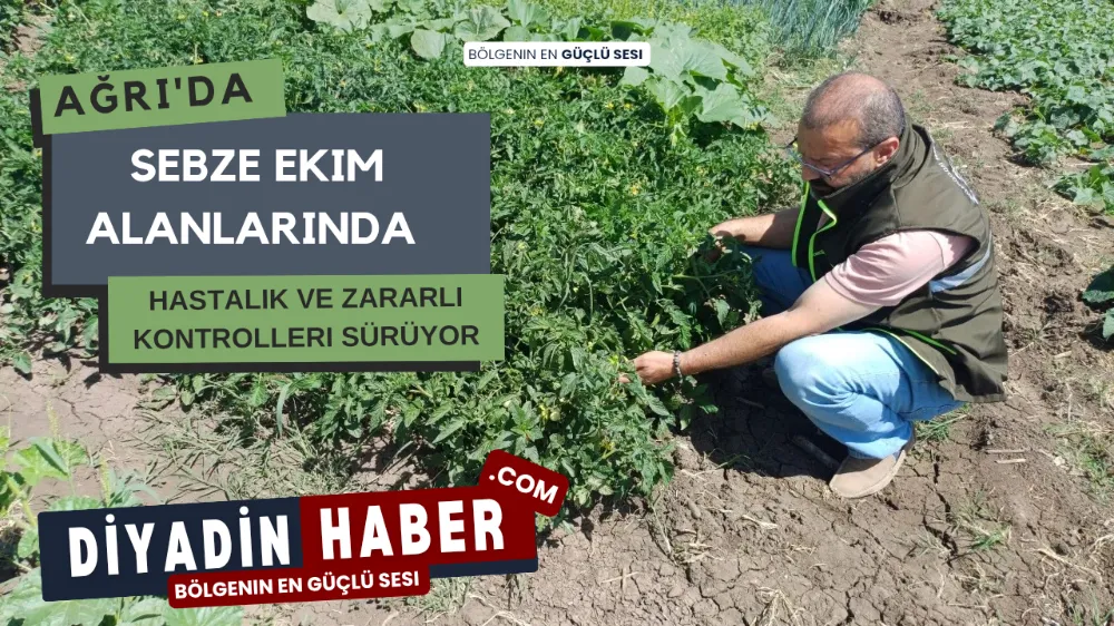 Ağrı’da Sebze Ekim Alanlarında Hastalık ve Zararlı Kontrolleri Sürüyor.