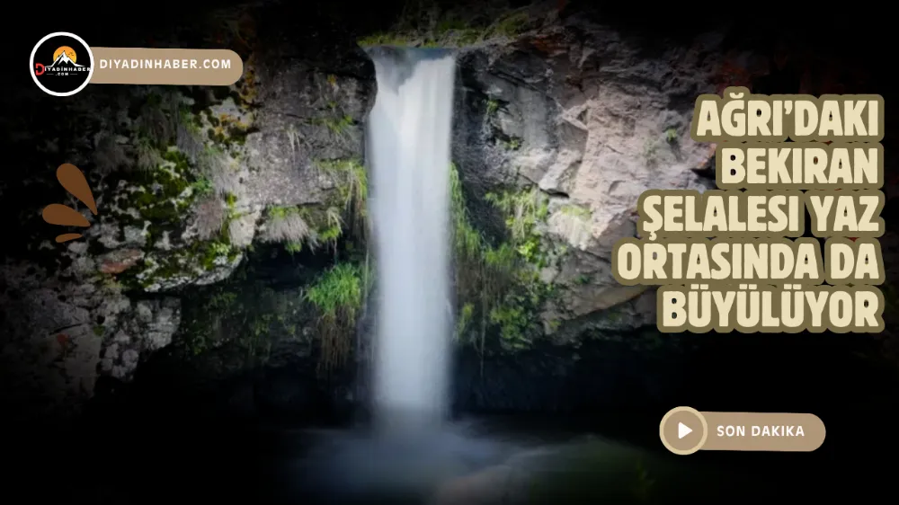 Ağrı’daki Bekiran Şelalesi Yaz Ortasında da Büyülüyor