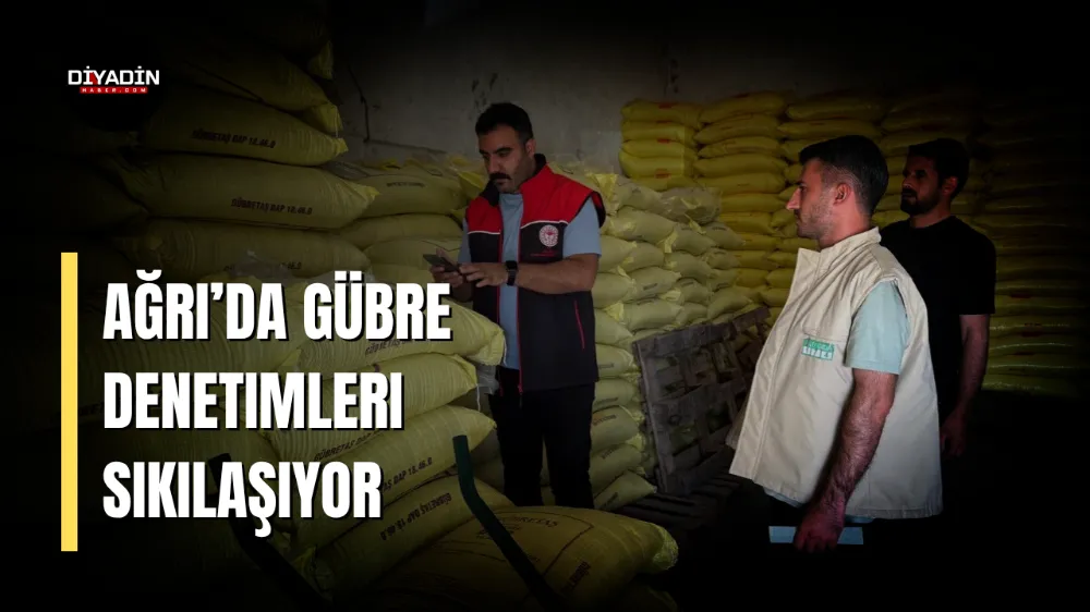 Ağrı’da Gübre Denetimleri Sıkılaşıyor.