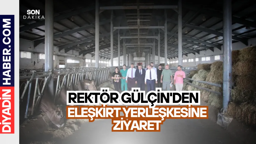 Rektör Gülçin’den Eleşkirt Yerleşkesine Ziyaret