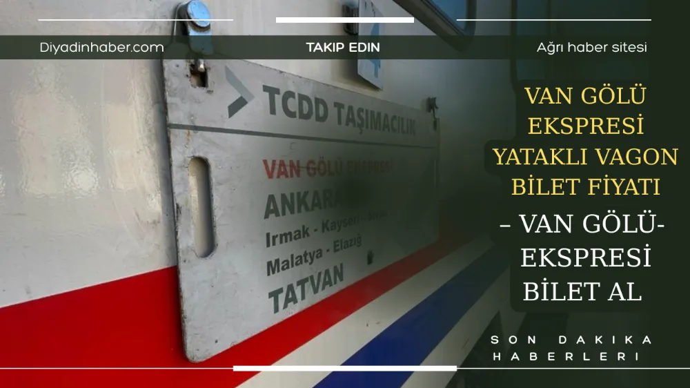Van Gölü Ekspresi yataklı vagon bilet fiyatı – Van Gölü Ekspresi bilet al