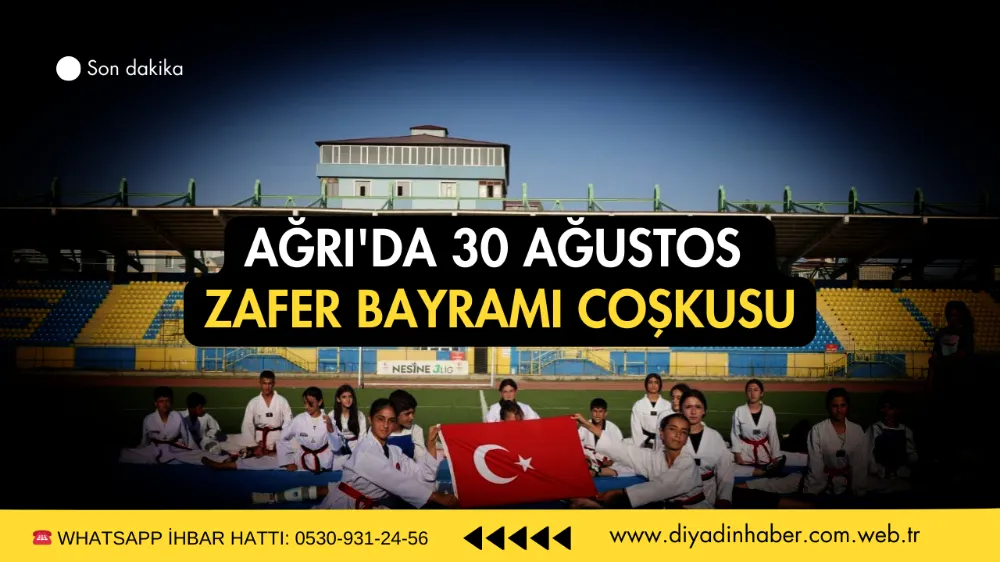 Ağrı’da 30 Ağustos Zafer Bayramı coşkusu