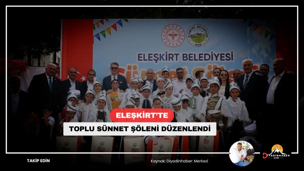 Eleşkirt’te Toplu Sünnet Şöleni Düzenlendi