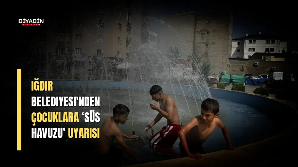 Iğdır Belediyesi’nden Çocuklara ‘Süs Havuzu’ Uyarısı