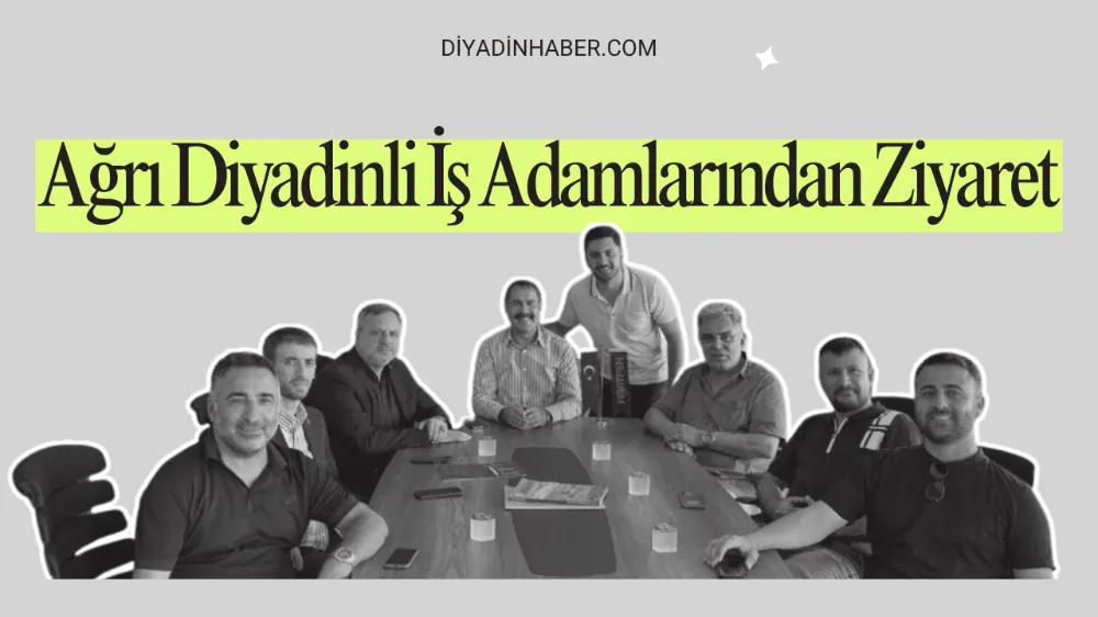 Ağrı Diyadinli İş Adamlarından Ziyaret