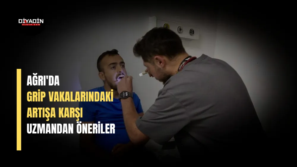 Ağrı’da Grip Vakalarındaki Artışa Karşı Uzmandan Öneriler