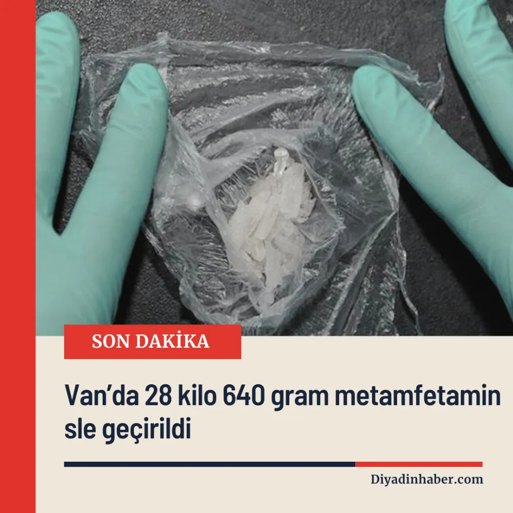 Van’da 28 kilo 640 gram metamfetamin sle geçirildi.